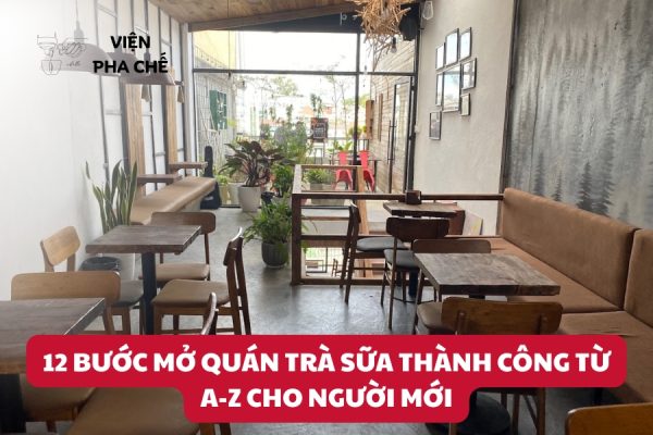 12 Bước Mở Quán Trà Sữa Thành Công Từ A-Z Cho Người Mới
