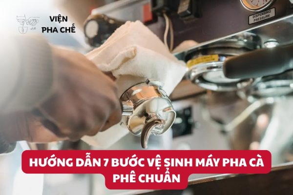 Hướng Dẫn 7 Bước Vệ Sinh Máy Pha Cà Phê Chuẩn