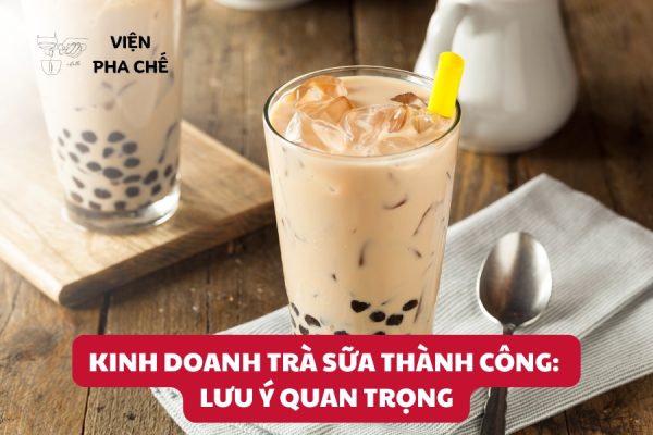Kinh Doanh Trà Sữa Thành Công: Lưu Ý Quan Trọng