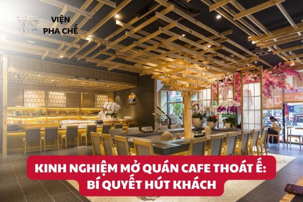 Kinh Nghiệm Mở Quán Cafe Thoát Ế