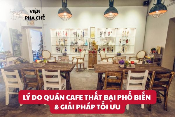 Lý Do Quán Cafe Thất Bại Phổ Biến & Giải Pháp Tối Ưu