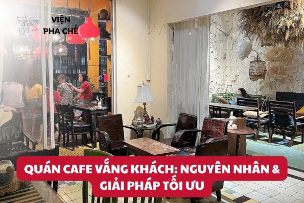 Quán Cafe Vắng Khách: Nguyên Nhân & Giải Pháp Tối Ưu
