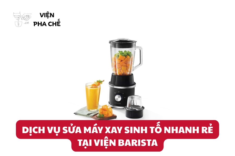 Dịch Vụ Sửa Máy Xay Sinh Tố Nhanh Rẻ tại Viện Barista