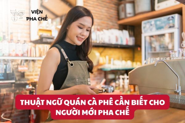 Thuật Ngữ Quán Cà Phê Cần Biết Cho Người Mới Pha Chế