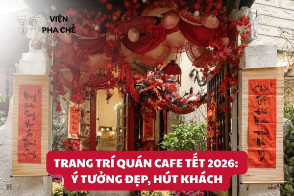 Trang Trí Quán Cafe Tết 2026: Ý Tưởng Đẹp, Hút Khách