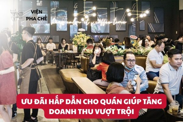 Ưu Đãi Hấp Dẫn Cho Quán Giúp Tăng Doanh Thu Vượt Trội